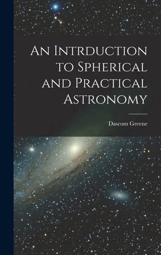 An Intrduction To Spherical And Practical Astronomy