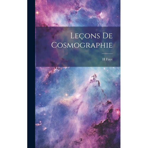 Leçons De Cosmographie