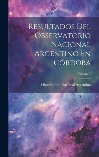 Resultados Del Observatorio Nacional Argentino En Córdoba; Volume 7