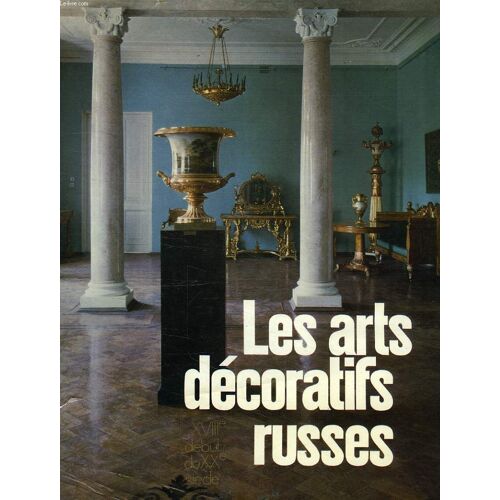 Les Arts Decoratifs Russes, Xviiie - Debut Du Xxe Siecle