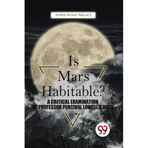 Is Mars Habitable? A Critical Examination Of Professor Percival Lowell's Book