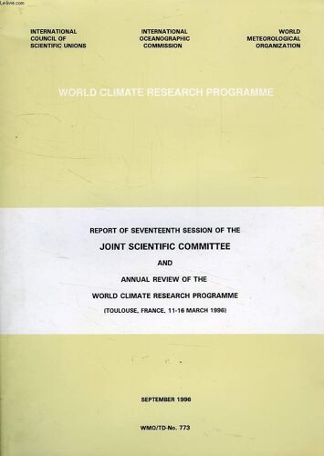 Report Of Seventeenth Session Of The Joint Scientific Committee And Annual Review Of The World Climate Research Programme, Toulouse, France, 11-16 March 1996) (Wmo/Td-N° 773)