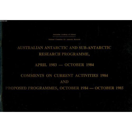 Australian Antarctic And Sub-Antarctic Research Programme, April 1983 - Oct. 1984, Comments On Current Activities 1984, And Proposed Programmes, Oct. 1984 - Oct. 1985