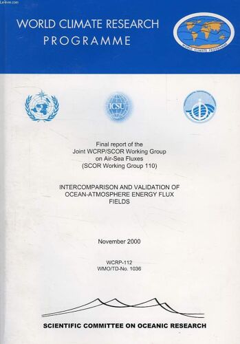 World Climate Research Programme, Nov. 200o, Final Report Of The Joint Wrcp/Scor Working Group On Air-Sea Fluxes (Scor Working Group 110), Intercomparison And Validation Of Ocean-Atmosphere ...