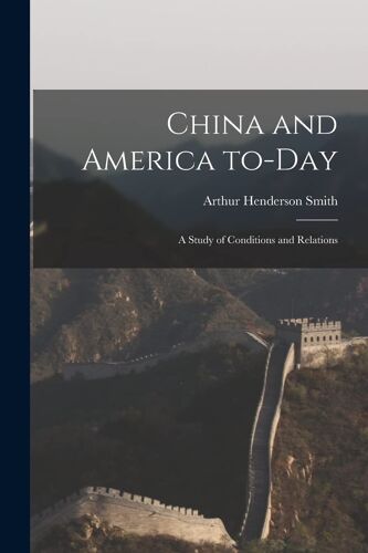 China And America To-Day: A Study Of Conditions And Relations
