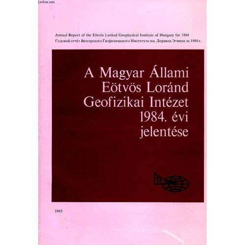 A Magyar Allami Eötvös Lorand Geofizikai Intezet 1984. Evi Jelentese