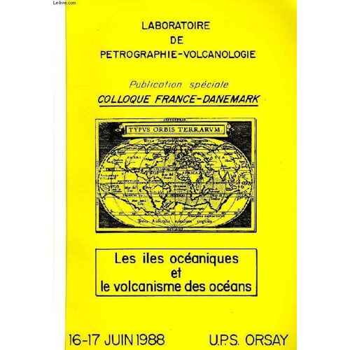 Publication Speciale Du Colloque France-Danemark, 16-17 Juin 1988, U.P.S. Orsay, Les Iles Oceaniques Et Le Volcanisme Des Oceans
