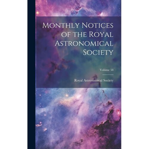 Monthly Notices Of The Royal Astronomical Society; Volume 58