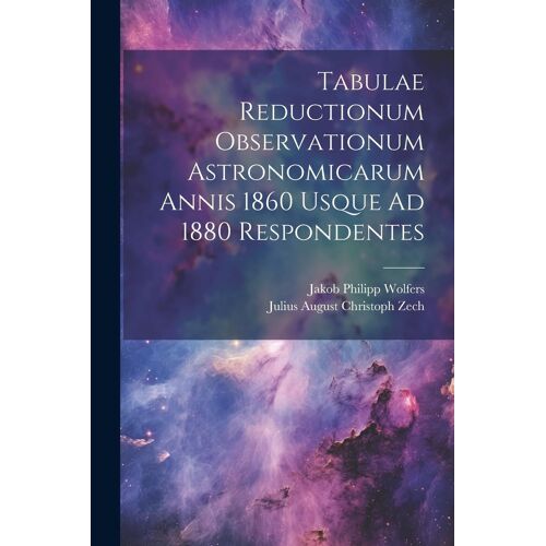 Tabulae Reductionum Observationum Astronomicarum Annis 1860 Usque Ad 1880 Respondentes