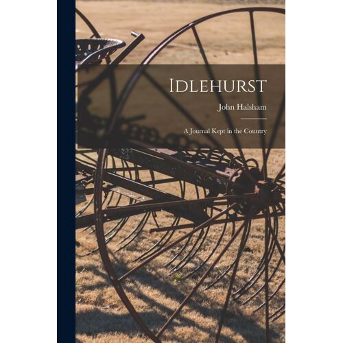 Idlehurst: A Journal Kept In The Country