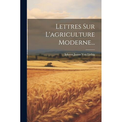 Lettres Sur L'agriculture Moderne...