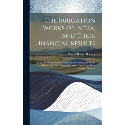 The Irrigation Works Of India, And Their Financial Results