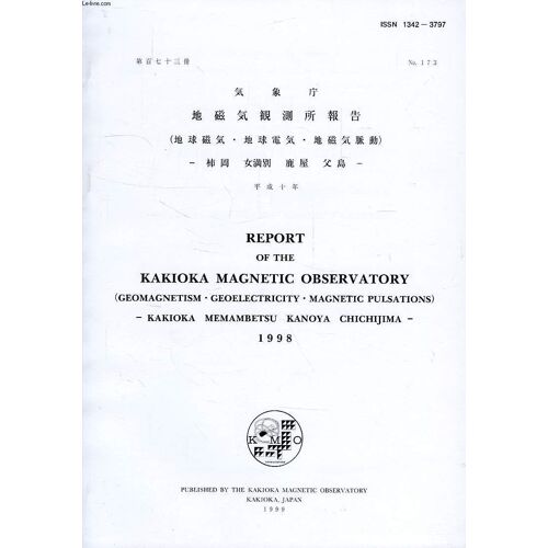 Report Of The Kakioka Magnetic Observatory, Geomagnetism, Geoelectricity, Magnetic Pulsations, Kakioka, Memambetsu, Kanoya, Chichijima, N° 173, 1998