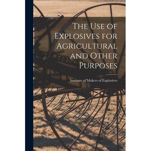 The Use Of Explosives For Agricultural And Other Purposes