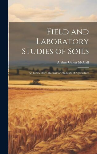 Field And Laboratory Studies Of Soils; An Elementary Manual For Students Of Agriculture