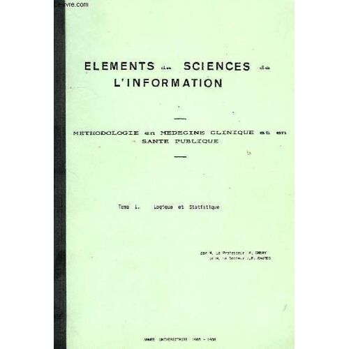 Elements De Sciences De L'information, Methodologie En Medecine Clinique Et En Sante Publique, Tome I: Logique Et Statistique, Tome Ii: Epidemiologie De Population, Epidemiologie Clinique