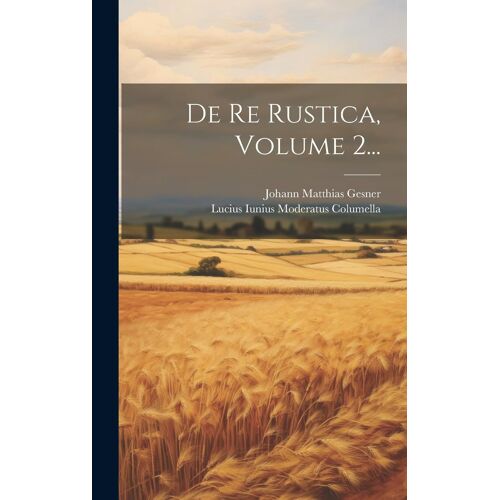 De Re Rustica, Volume 2...