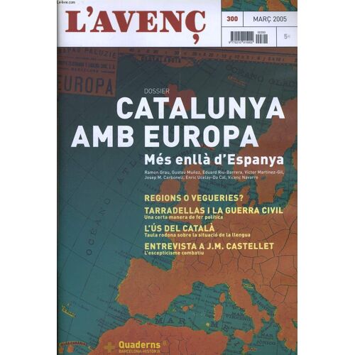 L'avenc, N°300, Marc 2005, Dossier: Catalunya Amb Europa. Mes Enlla D'espanya Per Ramon Grau, Gustau Munoz..., Regions O Vegueries? Per J. Colli I Armagos. Leitkultur A Debat Per Anna M. ...