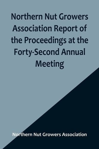 Northern Nut Growers Association Report Of The Proceedings At The Forty-Second Annual Meeting ; Urbana, Illinois, August 28, 29 And 30, 1951