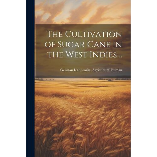 The Cultivation Of Sugar Cane In The West Indies ..