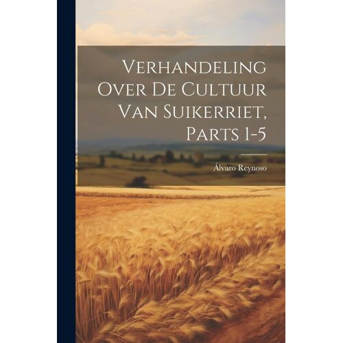 Verhandeling Over De Cultuur Van Suikerriet, Parts 1-5
