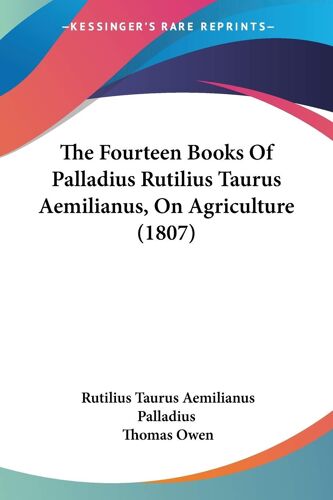 The Fourteen Books Of Palladius Rutilius Taurus Aemilianus, On Agriculture (1807)