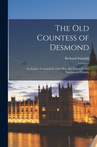The Old Countess Of Desmond: An Inquiry (Concluded): When Was She Married? With Numismatic Crumbs