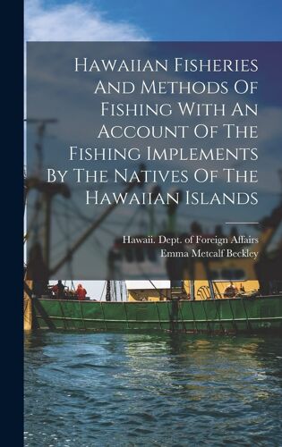 Hawaiian Fisheries And Methods Of Fishing With An Account Of The Fishing Implements By The Natives Of The Hawaiian Islands