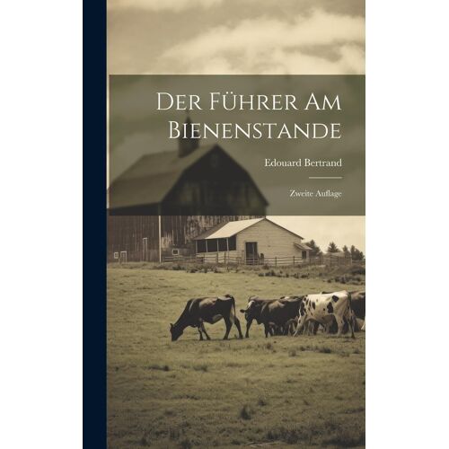Der Führer Am Bienenstande: Zweite Auflage