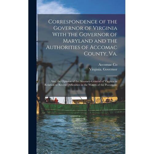 Correspondence Of The Governor Of Virginia With The Governor Of Maryland And The Authorities Of Accomac County, Va.; Also, The Opinion Of The Attorney