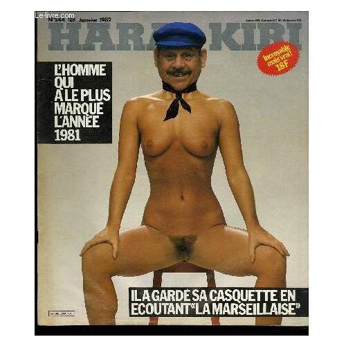 Hara-Kiri Mensuel Journal Bête Et Mechant N°244 - L'homme Qui A Le Plus Marque L'annee 1981, Il A Garde Sa Casquette En Ecoutant La Marseillaise
