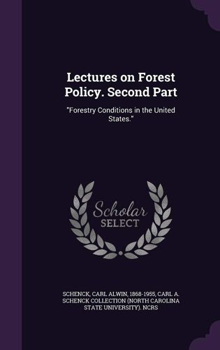 Lectures On Forest Policy. Second Part: Forestry Conditions In The United States.
