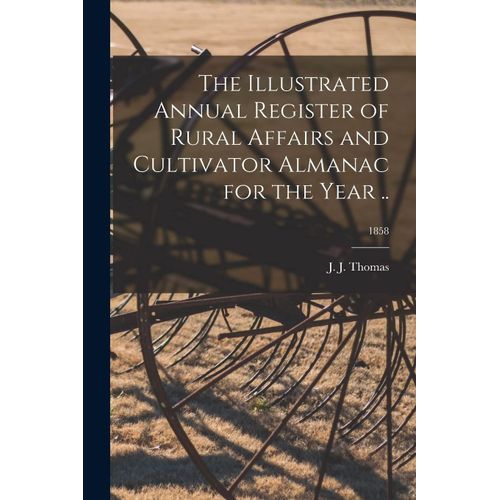 The Illustrated Annual Register Of Rural Affairs And Cultivator Almanac For The Year ..; 1858