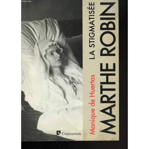 La Stigmatisée Marthe Robin