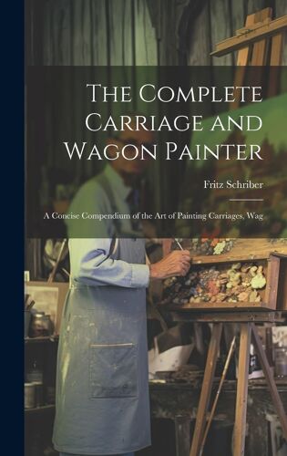 The Complete Carriage And Wagon Painter