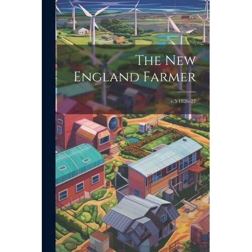The New England Farmer; V.5 1826-27