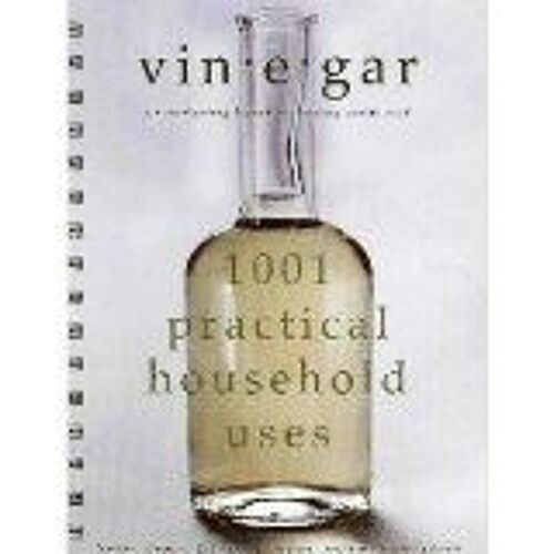 Vinegar: 1001 Practical Household Uses