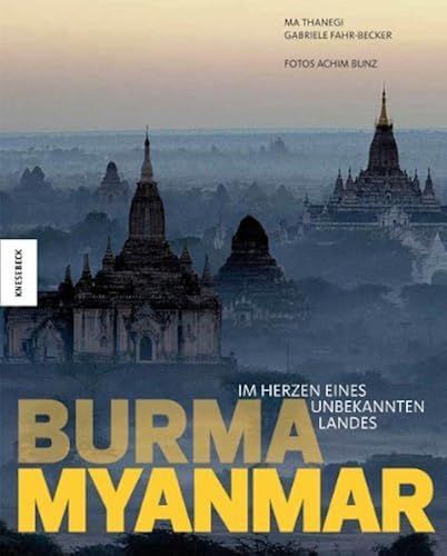 Burma - Myanmar: Im Herzen Eines Unbekannten Landes