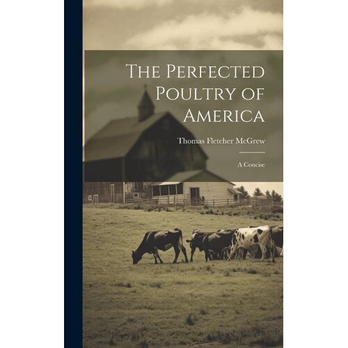 The Perfected Poultry Of America; A Concise