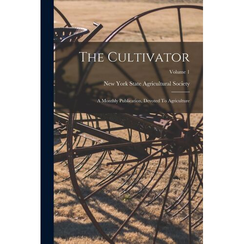The Cultivator: A Monthly Publication, Devoted To Agriculture; Volume 1