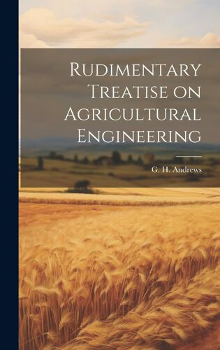 Rudimentary Treatise On Agricultural Engineering