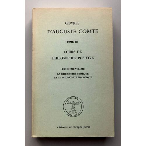 Oeuvres D'auguste Comte Tome Iii Cours De Philosophie Positive Troisième Volume La Philosophie Chimique Et La Philosophie Biologique