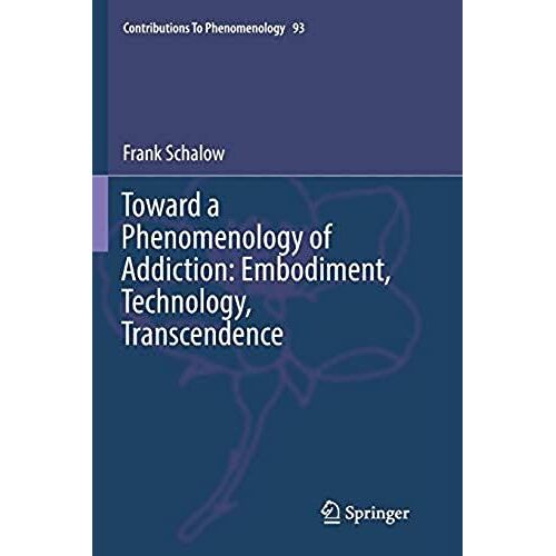 Toward A Phenomenology Of Addiction: Embodiment, Technology, Transcendence