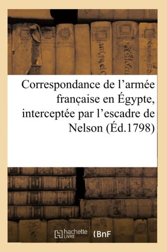 Correspondance De L'armée Franc?Aise En Égypte, Interceptée Par L'escadre De Nelson