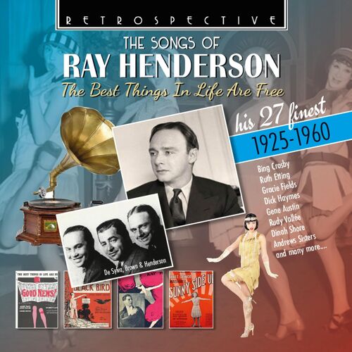 The Songs Of Ray Henderson: The Best Things In Life Are Free - His 27 Finest 1925-1960