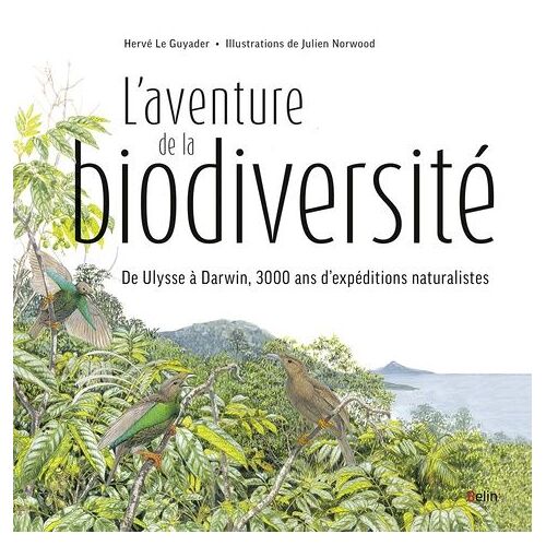 L'aventure De La Biodiversité - D'ulysse À Darwin, 3000 Ans D'expéditions Naturalistes