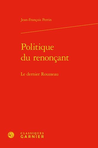 Politique Du Renonçant - Le Dernier Rousseau