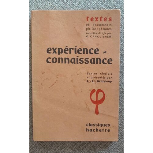 L.L. Grateloup - Expérience Connaissance - Textes & Documents Philosophiques - Collection Dirigée Par G Canguilhem - Classiques Hachette 1972