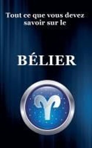 Tout Ce Que Vous Devez Savoir Sur Le Bélier