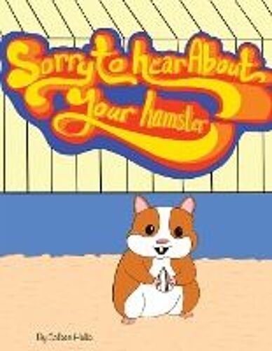 Sorry To Hear About Your Hamster